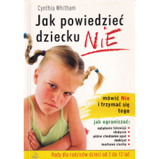 Jak powiedzieć dziecku nie Jak powiedzieć dziecku nie